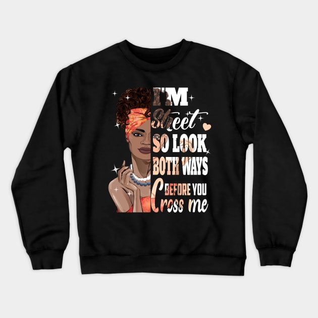 I'm Street So look both ways before you cross Me ..African American pride gift Crewneck Sweatshirt by DODG99